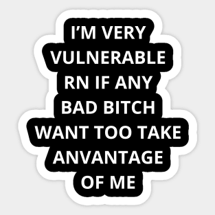 I'm Very Vulnerable Right Now If any goth girls would like to Take Advantage Of Me Sticker